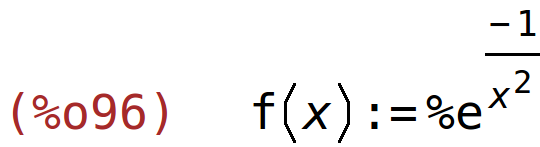 (%o96)	f(x):=%e^((-1)/x^2)