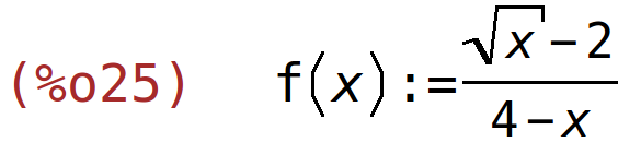 (%o25)	f(x):=(sqrt(x)-2)/(4-x)