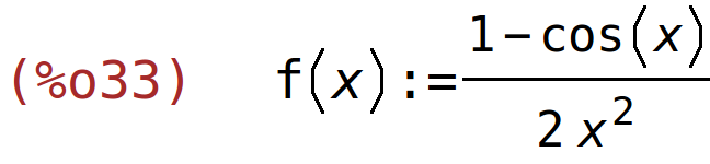 (%o33)	f(x):=(1-cos(x))/(2*x^2)