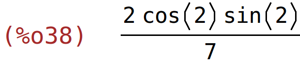 (%o38)	(2*cos(2)*sin(2))/7