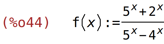 (%o44)	f(x):=(5^x+2^x)/(5^x-4^x)