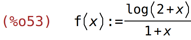 (%o53)	f(x):=log(2+x)/(1+x)