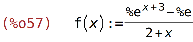 (%o57)	f(x):=(%e^(x+3)-%e)/(2+x)