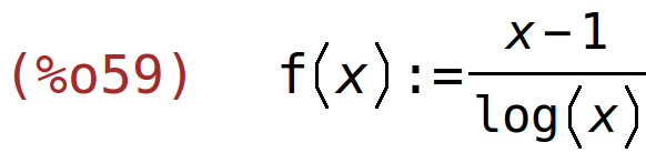 (%o59)	f(x):=(x-1)/log(x)