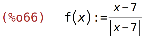 (%o66)	f(x):=(x-7)/abs(x-7)