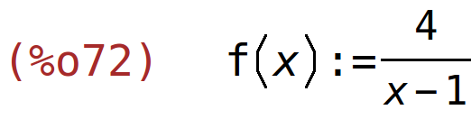 (%o72)	f(x):=4/(x-1)