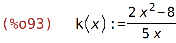 (%o93)	k(x):=(2*x^2-8)/(5*x)