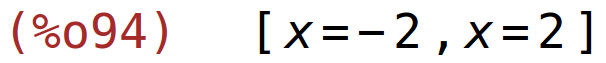 (%o94)	[x=-2,x=2]