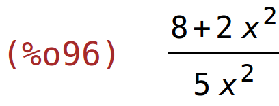 (%o96)	(8+2*x^2)/(5*x^2)