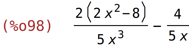 (%o98)	(2*(2*x^2-8))/(5*x^3)-4/(5*x)