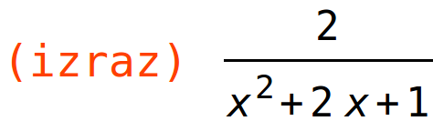 (izraz)	2/(x^2+2*x+1)