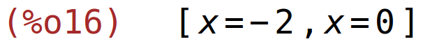 (%o16)	[x=-2,x=0]