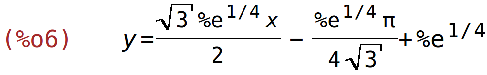 (%o6)	y=(sqrt(3)*%e^(1/4)*x)/2-(%e^(1/4)*%pi)/(4*sqrt(3))+%e^(1/4)