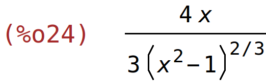 (%o24)	(4*x)/(3*(x^2-1)^(2/3))