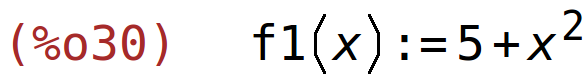 (%o30)	f1(x):=5+x^2