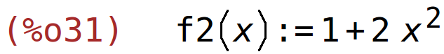 (%o31)	f2(x):=1+2*x^2