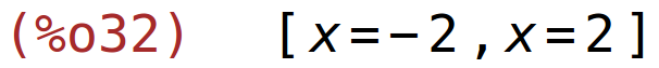 (%o32)	[x=-2,x=2]