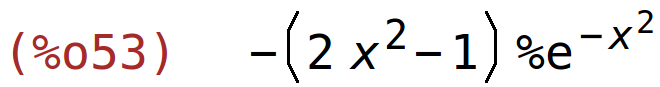 (%o53)	-(2*x^2-1)*%e^(-x^2)