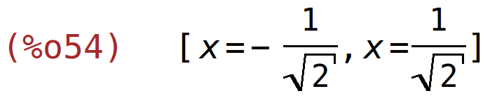 (%o54)	[x=-1/sqrt(2),x=1/sqrt(2)]