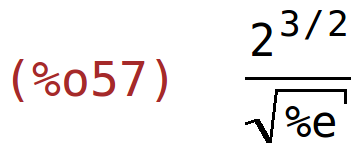 (%o57)	2^(3/2)/sqrt(%e)