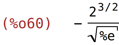 (%o60)	-2^(3/2)/sqrt(%e)