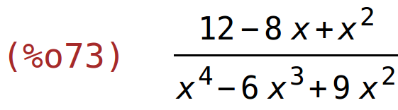 (%o73)	(12-8*x+x^2)/(x^4-6*x^3+9*x^2)