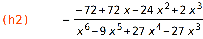 (h2)	-(-72+72*x-24*x^2+2*x^3)/(x^6-9*x^5+27*x^4-27*x^3)