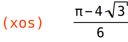 (xos)	(%pi-4*sqrt(3))/6