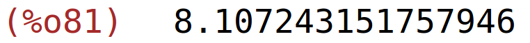 (%o81)	8.107243151757946