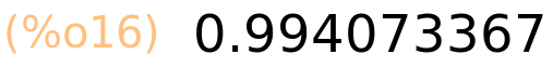 (%o16)	0.994073367