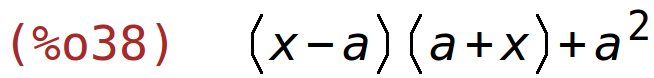 (%o38)	(x-a)*(a+x)+a^2