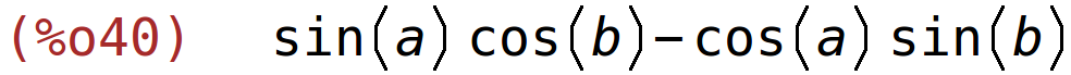 (%o40)	sin(a)*cos(b)-cos(a)*sin(b)