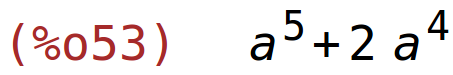 (%o53)	a^5+2*a^4