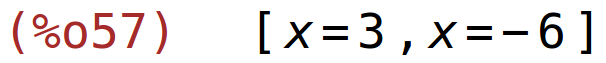 (%o57)	[x=3,x=-6]