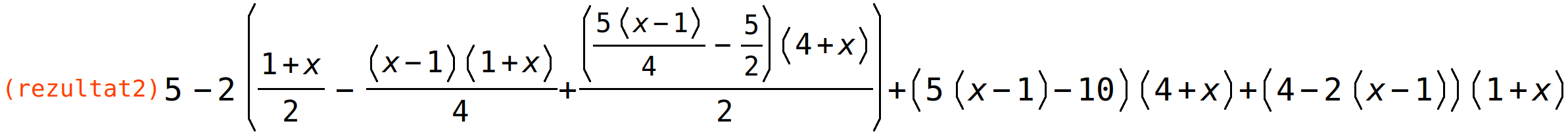 (rezultat2)	5*-2*((1+x)/2-((x-1)*(1+x))/4+(((5*(x-1))/4-5/2)*(4+x))/2)+(5*(x-1)-10)*(4+x)+(4-2*(x-1))*(1+x)