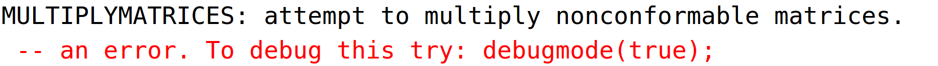 MULTIPLYMATRICES: attempt to multiply nonconformable matrices. -- an error. To debug this try: debugmode(true);<BR>
