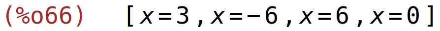 (%o66)	[x=3,x=-6,x=6,x=0]