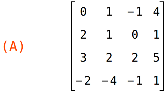 (A)	matrix(<BR>
		[0,	1,	-1,	4],<BR>
		[2,	1,	0,	1],<BR>
		[3,	2,	2,	5],<BR>
		[-2,	-4,	-1,	1]<BR>
	)