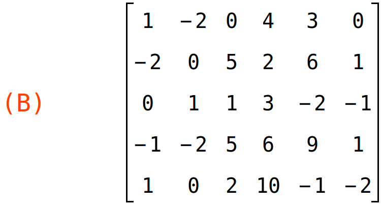 (B)	matrix(<BR>
		[1,	-2,	0,	4,	3,	0],<BR>
		[-2,	0,	5,	2,	6,	1],<BR>
		[0,	1,	1,	3,	-2,	-1],<BR>
		[-1,	-2,	5,	6,	9,	1],<BR>
		[1,	0,	2,	10,	-1,	-2]<BR>
	)