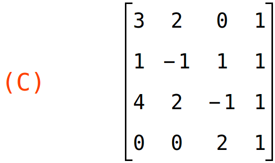 (C)	matrix(<BR>
		[3,	2,	0,	1],<BR>
		[1,	-1,	1,	1],<BR>
		[4,	2,	-1,	1],<BR>
		[0,	0,	2,	1]<BR>
	)