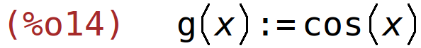 (%o14)	g(x):=cos(x)