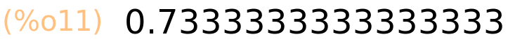 (%o11)	0.7333333333333333