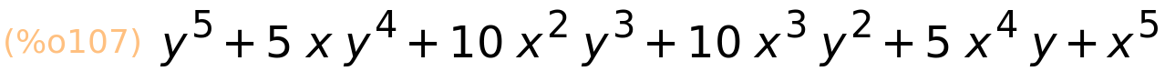 (%o107)	y^5+5*x*y^4+10*x^2*y^3+10*x^3*y^2+5*x^4*y+x^5