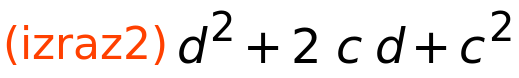 (izraz2)	d^2+2*c*d+c^2