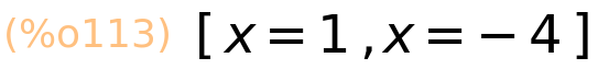 (%o113)	[x=1,x=-4]