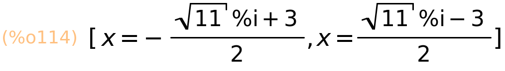 (%o114)	[x=-(sqrt(11)*%i+3)/2,x=(sqrt(11)*%i-3)/2]