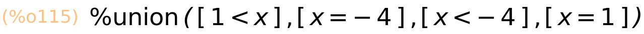 (%o115)	%union([1<x],[x=-4],[x<-4],[x=1])