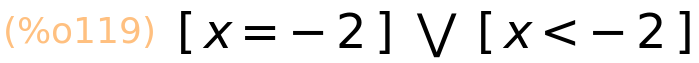 (%o119)	[x=-2] or [x<-2]