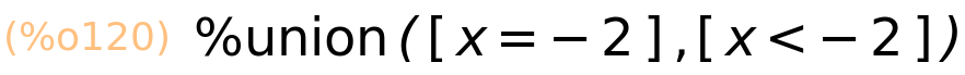 (%o120)	%union([x=-2],[x<-2])