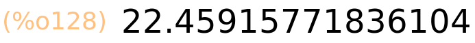 (%o128)	22.45915771836104